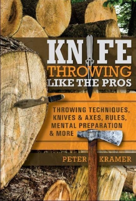 Knife Throwing Like the Pros: Throwing Techniques, Knives and Axes, Rules, Mental Preparation - Book