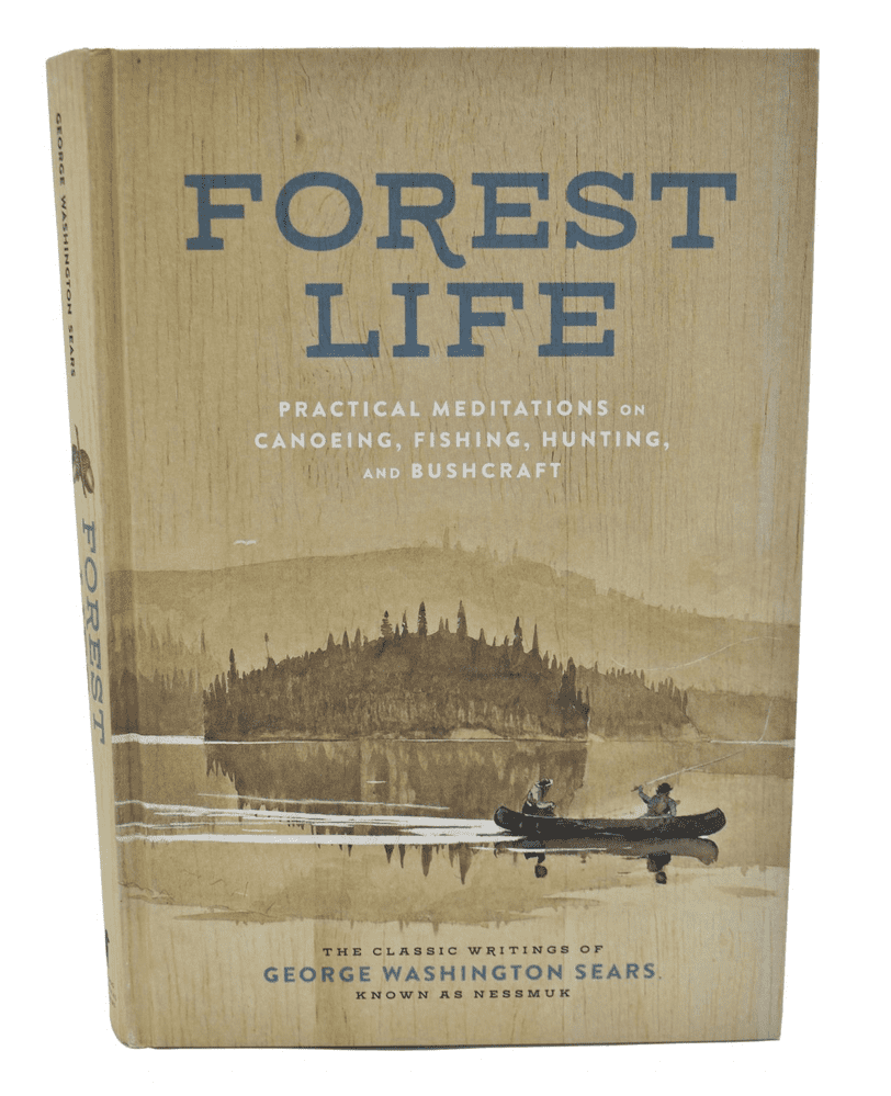The Forest Life Book : A Classic Guide to Canoeing, Fishing, Hunting, and Bushcraft